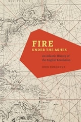 cover of Fire under the Ashes: An Atlantic History of the English Revolution