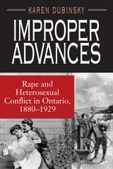 cover of Improper Advances: Rape and Heterosexual Conflict in Ontario, 1880-1929
