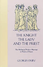 cover of The Knight, the Lady and the Priest: The Making of Modern Marriage in Medieval France