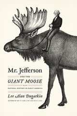 cover of Mr. Jefferson and the Giant Moose: Natural History in Early America