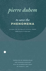 cover of To Save the Phenomena: An Essay on the Idea of Physical Theory from Plato to Galileo