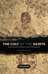 cover of The Cult of the Saints: Its Rise and Function in Latin Christianity, Enlarged Edition
