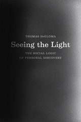 cover of Seeing the Light: The Social Logic of Personal Discovery