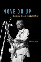 cover of Move On Up: Chicago Soul Music and Black Cultural Power