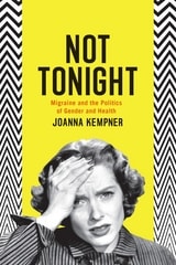 cover of Not Tonight: Migraine and the Politics of Gender and Health