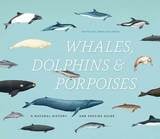 cover of Whales, Dolphins, and Porpoises: A Natural History and Species Guide