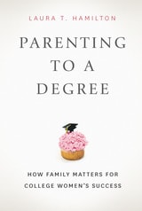 cover of Parenting to a Degree: How Family Matters for College Women's Success