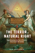 cover of The Terror of Natural Right: Republicanism, the Cult of Nature, and the French Revolution