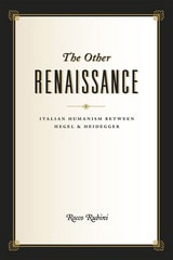 cover of The Other Renaissance: Italian Humanism between Hegel and Heidegger