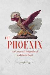 cover of The Phoenix: An Unnatural Biography of a Mythical Beast