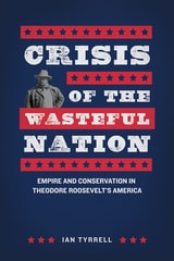 cover of Crisis of the Wasteful Nation: Empire and Conservation in Theodore Roosevelt's America