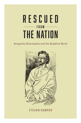 cover of Rescued from the Nation: Anagarika Dharmapala and the Buddhist World