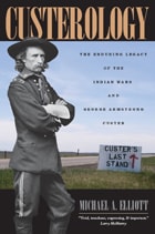 cover of Custerology: The Enduring Legacy of the Indian Wars and George Armstrong Custer