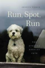 cover of Run, Spot, Run: The Ethics of Keeping Pets