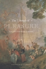 cover of The Triumph of Pleasure: Louis XIV and the Politics of Spectacle