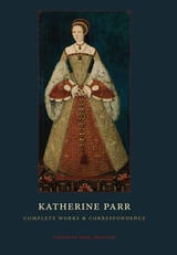 cover of Katherine Parr: Complete Works and Correspondence