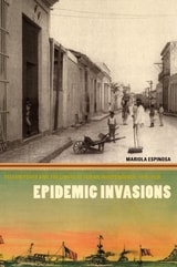 cover of Epidemic Invasions: Yellow Fever and the Limits of Cuban Independence, 1878-1930