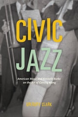 cover of Civic Jazz: American Music and Kenneth Burke on the Art of Getting Along