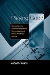cover of Playing God?: Human Genetic Engineering and the Rationalization of Public Bioethical Debate