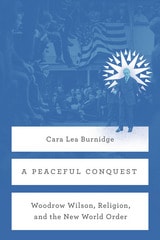 cover of A Peaceful Conquest: Woodrow Wilson, Religion, and the New World Order