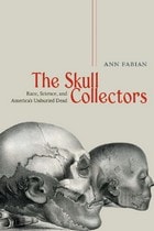cover of The Skull Collectors: Race, Science, and America's Unburied Dead