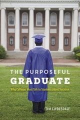 cover of The Purposeful Graduate: Why Colleges Must Talk to Students about Vocation