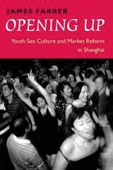 cover of Opening Up: Youth Sex Culture and Market Reform in Shanghai