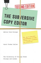 cover of The Subversive Copy Editor, Second Edition: Advice from Chicago (or, How to Negotiate Good Relationships with Your Writers, Your Colleagues, and Yourself)