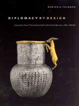 cover of Diplomacy by Design: Luxury Arts and an "International Style" in the Ancient Near East, 1400-1200 BCE