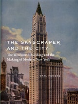 cover of The Skyscraper and the City: The Woolworth Building and the Making of Modern New York