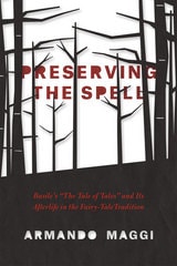 cover of Preserving the Spell: Basile's "The Tale of Tales" and Its Afterlife in the Fairy-Tale Tradition