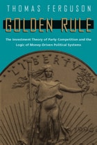 cover of Golden Rule: The Investment Theory of Party Competition and the Logic of Money-Driven Political Systems