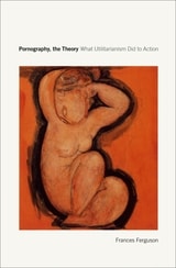 cover of Pornography, the Theory: What Utilitarianism Did to Action