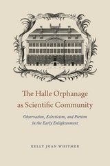 cover of The Halle Orphanage as Scientific Community: Observation, Eclecticism, and Pietism in the Early Enlightenment