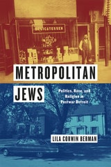 cover of Metropolitan Jews: Politics, Race, and Religion in Postwar Detroit