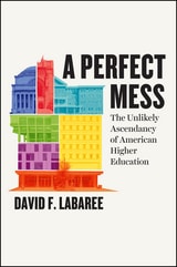 cover of A Perfect Mess: The Unlikely Ascendancy of American Higher Education