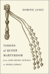 cover of Visions of Queer Martyrdom from John Henry Newman to Derek Jarman