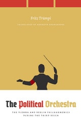 cover of The Political Orchestra: The Vienna and Berlin Philharmonics during the Third Reich