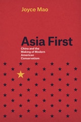 cover of Asia First: China and the Making of Modern American Conservatism