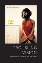 cover of Troubling Vision: Performance, Visuality, and Blackness
