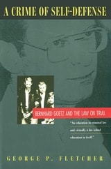 cover of A Crime of Self-Defense: Bernhard Goetz and the Law on Trial