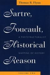 cover of Sartre, Foucault, and Historical Reason, Volume Two: A Poststructuralist Mapping of History