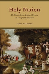 cover of Holy Nation: The Transatlantic Quaker Ministry in an Age of Revolution