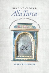 cover of Reading Clocks, Alla Turca: Time and Society in the Late Ottoman Empire