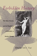 cover of Forbidden History: The State, Society, and the Regulation of Sexuality in Modern Europe