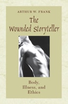 cover of The Wounded Storyteller: Body, Illness, and Ethics