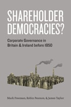 cover of Shareholder Democracies?: Corporate Governance in Britain and Ireland before 1850