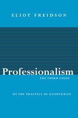 cover of Professionalism, the Third Logic: On the Practice of Knowledge