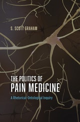 cover of The Politics of Pain Medicine: A Rhetorical-Ontological Inquiry