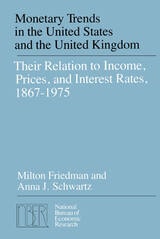 cover of Monetary Trends in the United States and the United Kingdom: Their Relations to Income, Prices, and Interest Rates